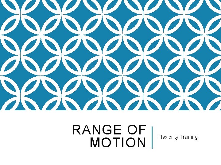 RANGE OF MOTION Flexibility Training 