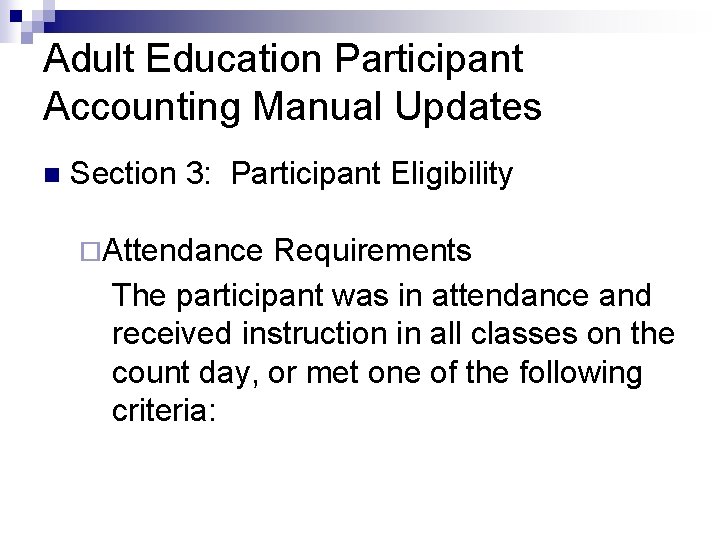 Adult Education Participant Accounting Manual Updates n Section 3: Participant Eligibility ¨Attendance Requirements The