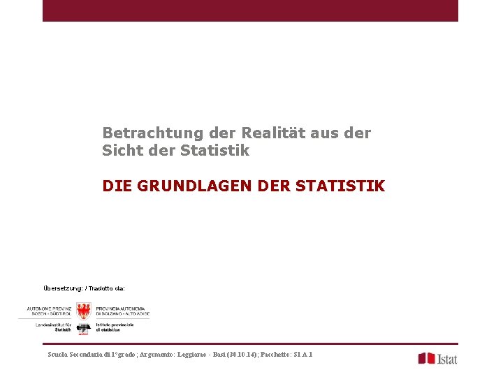 Betrachtung der Realität aus der Sicht der Statistik DIE GRUNDLAGEN DER STATISTIK Übersetzung: /