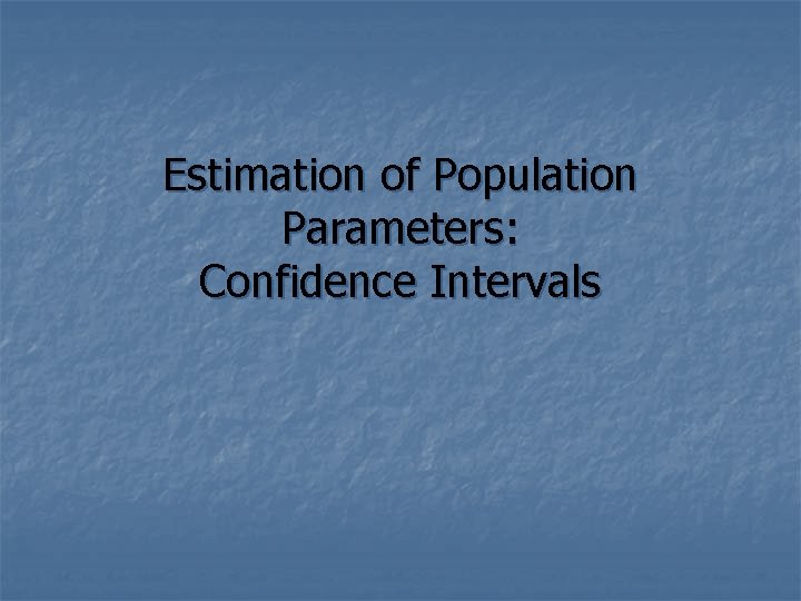 Estimation of Population Parameters: Confidence Intervals 