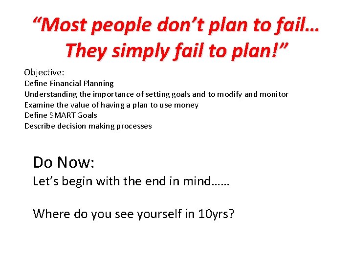 “Most people don’t plan to fail… They simply fail to plan!” Objective: Define Financial