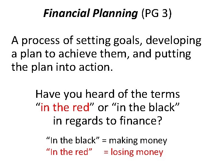 Financial Planning (PG 3) A process of setting goals, developing a plan to achieve