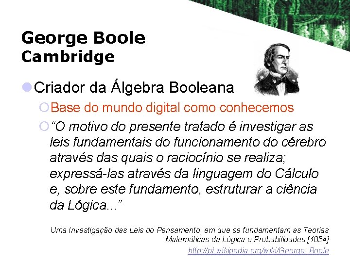 George Boole Cambridge l Criador da Álgebra Booleana ¡Base do mundo digital como conhecemos