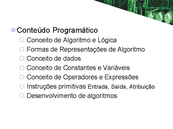 l Conteúdo Programático ¡ Conceito de Algoritmo e Lógica ¡ Formas de Representações de