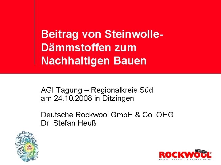 Beitrag von Steinwolle. Dämmstoffen zum Nachhaltigen Bauen AGI Tagung – Regionalkreis Süd am 24.