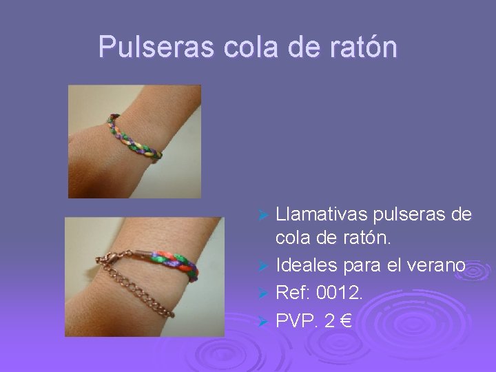 Pulseras cola de ratón Llamativas pulseras de cola de ratón. Ø Ideales para el