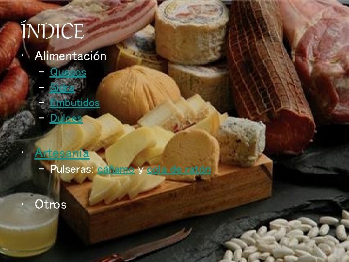 ÍNDICE • Alimentación – – Quesos Sidra Embutidos Dulces • Artesanía – Pulseras: cáñamo