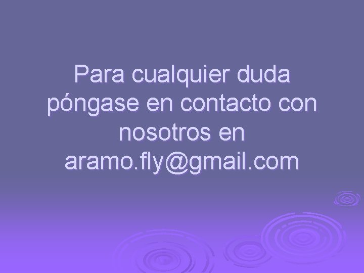 Para cualquier duda póngase en contacto con nosotros en aramo. fly@gmail. com 