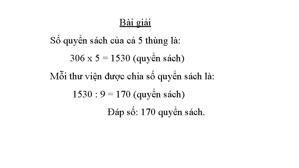 Bài giải Số quyển sách của cả 5 thùng là: 306 x 5 =