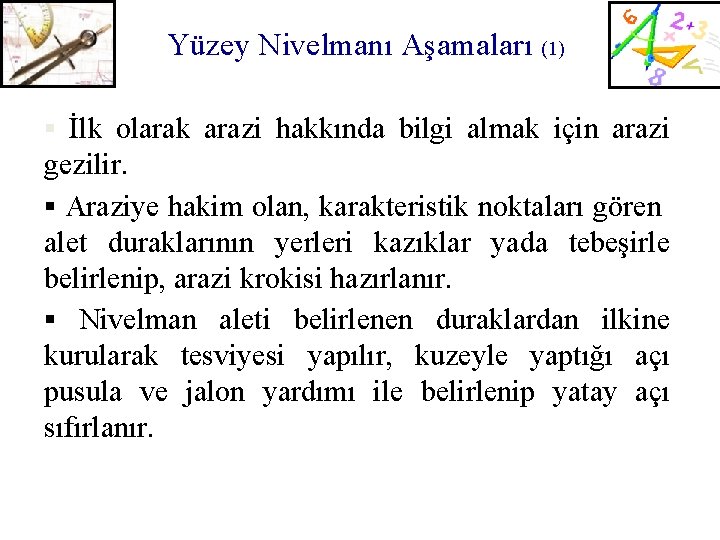 Yüzey Nivelmanı Aşamaları (1) § İlk olarak arazi hakkında bilgi almak için arazi gezilir.