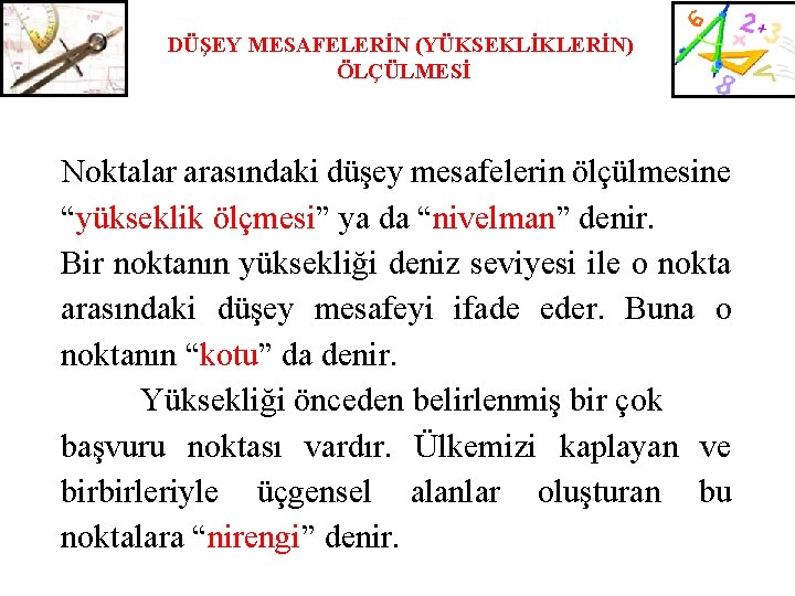 DÜŞEY MESAFELERİN (YÜKSEKLİKLERİN) ÖLÇÜLMESİ Noktalar arasındaki düşey mesafelerin ölçülmesine “yükseklik ölçmesi” ya da “nivelman”