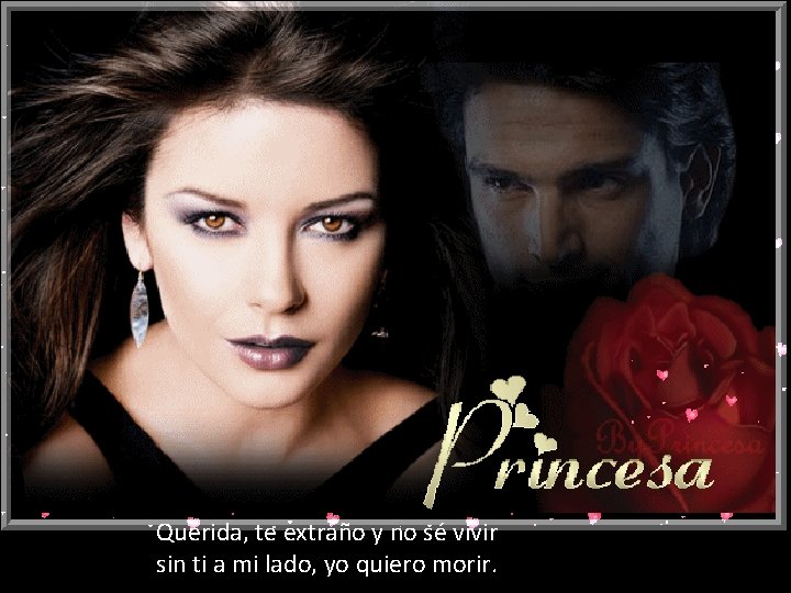 Querida, te extraño y no sé vivir sin ti a mi lado, yo quiero