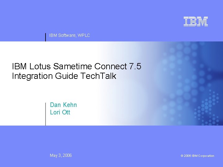 IBM Software, WPLC IBM Lotus Sametime Connect 7. 5 Integration Guide Tech. Talk Dan