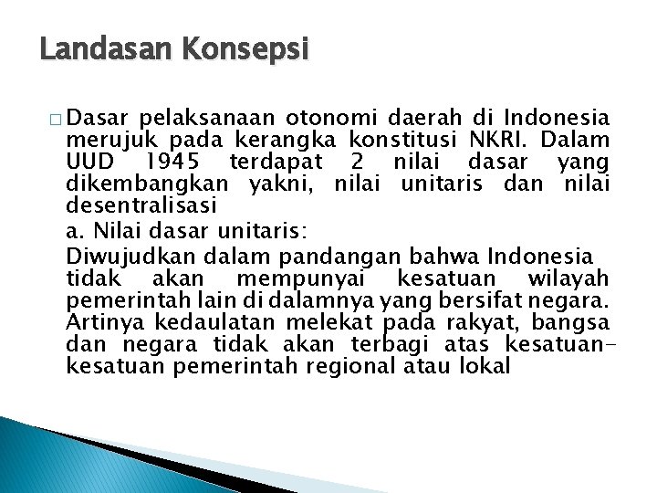 Landasan Konsepsi � Dasar pelaksanaan otonomi daerah di Indonesia merujuk pada kerangka konstitusi NKRI.