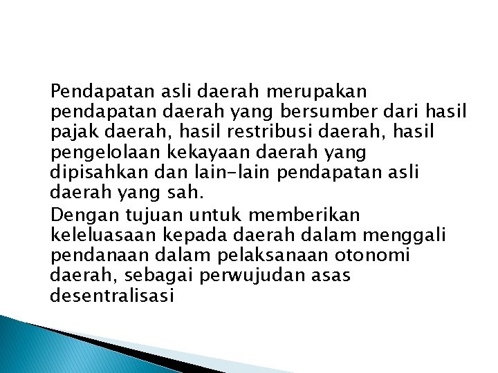 Pendapatan asli daerah merupakan pendapatan daerah yang bersumber dari hasil pajak daerah, hasil restribusi