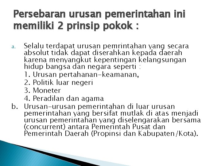 Persebaran urusan pemerintahan ini memiliki 2 prinsip pokok : Selalu terdapat urusan pemrintahan yang