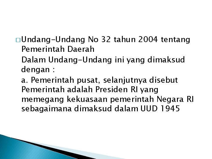 � Undang-Undang No 32 tahun 2004 tentang Pemerintah Daerah Dalam Undang-Undang ini yang dimaksud