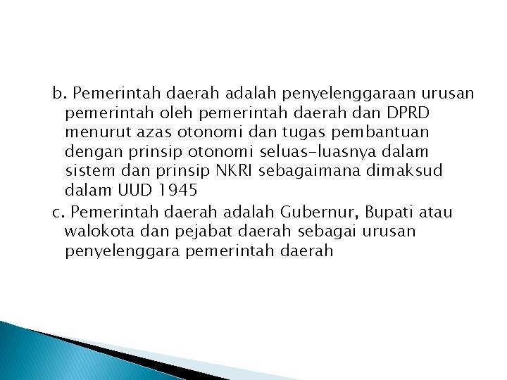 b. Pemerintah daerah adalah penyelenggaraan urusan pemerintah oleh pemerintah daerah dan DPRD menurut azas