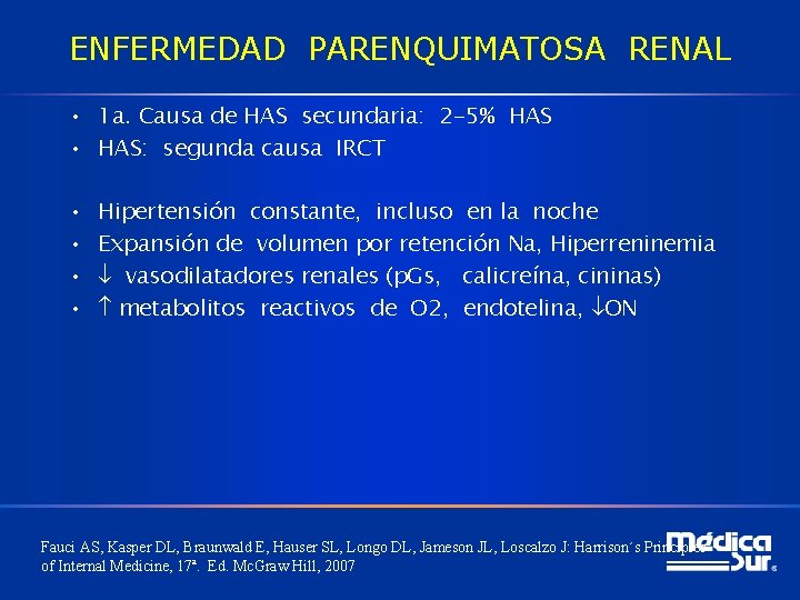 ENFERMEDAD PARENQUIMATOSA RENAL • 1 a. Causa de HAS secundaria: 2 -5% HAS •