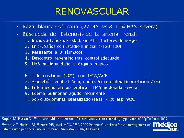 RENOVASCULAR • Raza blanca>Africana (27 -45 vs 8 -19% HAS severa) • Búsqueda de