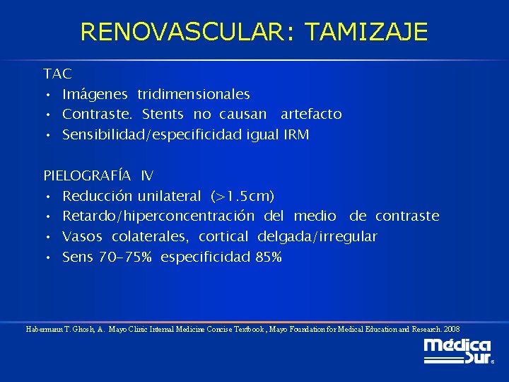 RENOVASCULAR: TAMIZAJE TAC • Imágenes tridimensionales • Contraste. Stents no causan artefacto • Sensibilidad/especificidad