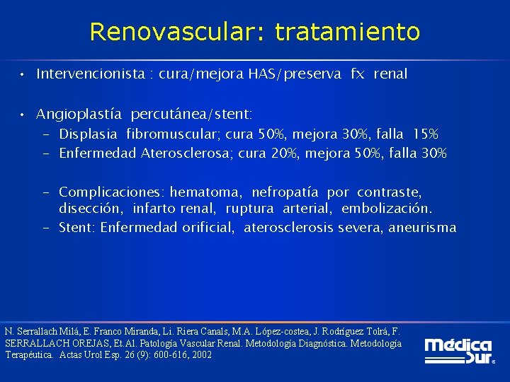 Renovascular: tratamiento • Intervencionista : cura/mejora HAS/preserva fx renal • Angioplastía percutánea/stent: – Displasia
