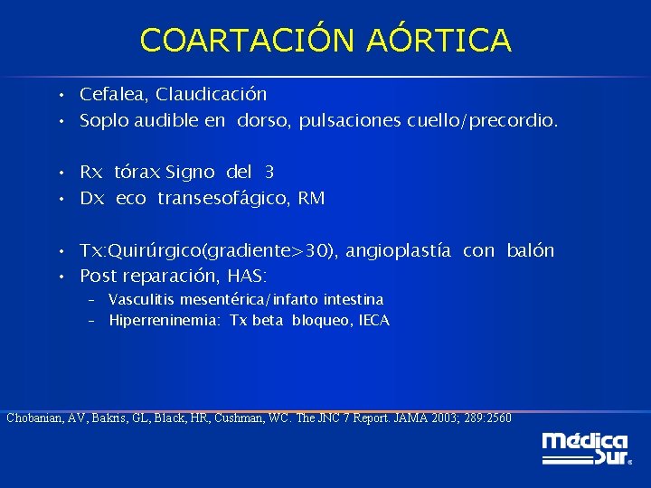 COARTACIÓN AÓRTICA • Cefalea, Claudicación • Soplo audible en dorso, pulsaciones cuello/precordio. • Rx