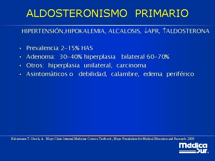 ALDOSTERONISMO PRIMARIO HIPERTENSIÓN, HIPOKALEMIA, ALCALOSIS, APR, ALDOSTERONA • • Prevalencia 2 -15% HAS Adenoma: