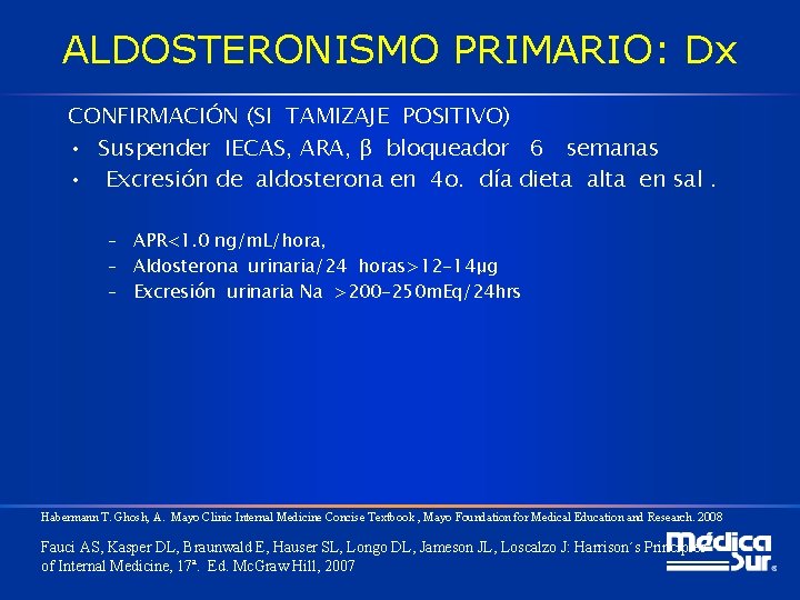 ALDOSTERONISMO PRIMARIO: Dx CONFIRMACIÓN (SI TAMIZAJE POSITIVO) • Suspender IECAS, ARA, β bloqueador 6