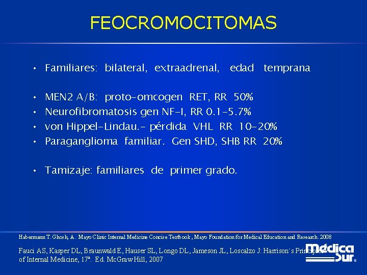 FEOCROMOCITOMAS • Familiares: bilateral, extraadrenal, edad temprana • • MEN 2 A/B: proto-omcogen RET,