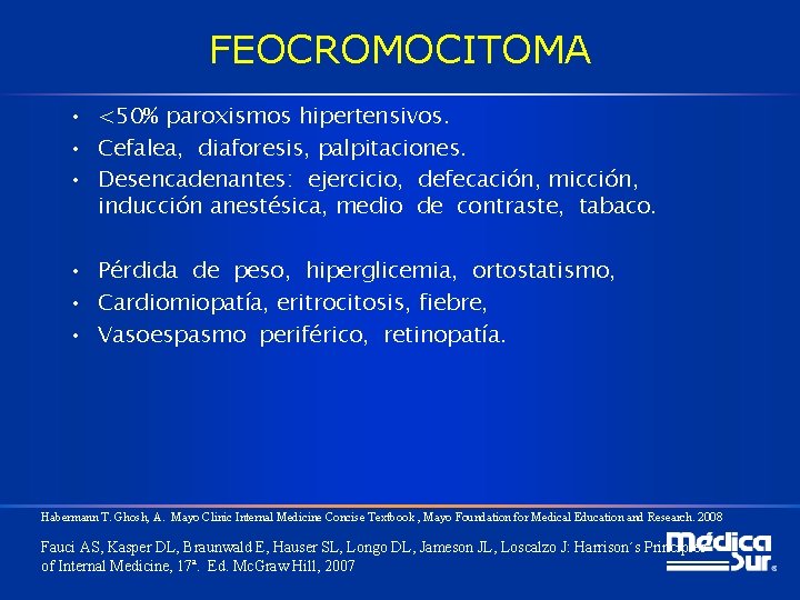 FEOCROMOCITOMA • <50% paroxismos hipertensivos. • Cefalea, diaforesis, palpitaciones. • Desencadenantes: ejercicio, defecación, micción,