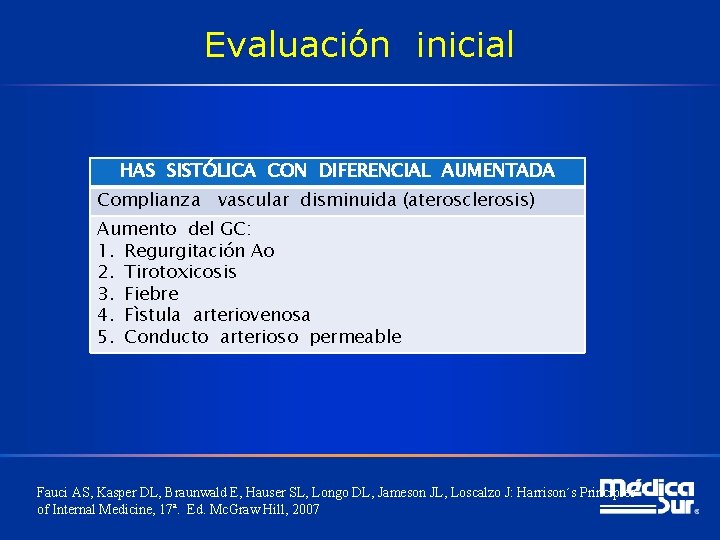 Evaluación inicial HAS SISTÓLICA CON DIFERENCIAL AUMENTADA Complianza vascular disminuida (aterosclerosis) Aumento del GC: