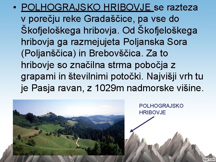  • POLHOGRAJSKO HRIBOVJE se razteza v porečju reke Gradaščice, pa vse do Škofjeloškega