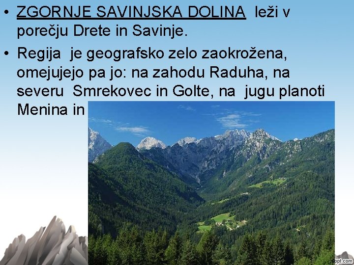  • ZGORNJE SAVINJSKA DOLINA leži v porečju Drete in Savinje. • Regija je