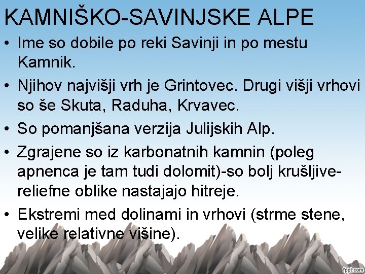 KAMNIŠKO-SAVINJSKE ALPE • Ime so dobile po reki Savinji in po mestu Kamnik. •