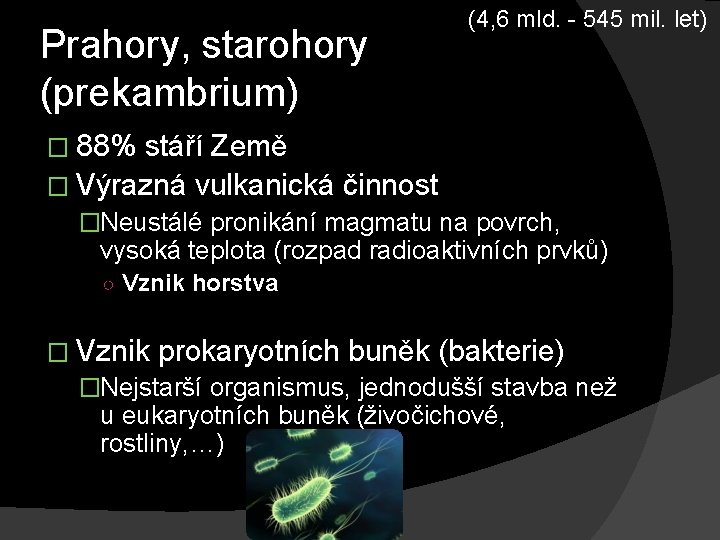 Prahory, starohory (prekambrium) (4, 6 mld. - 545 mil. let) � 88% stáří Země