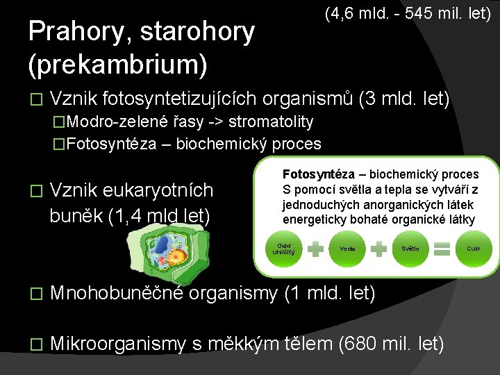 (4, 6 mld. - 545 mil. let) Prahory, starohory (prekambrium) � Vznik fotosyntetizujících organismů