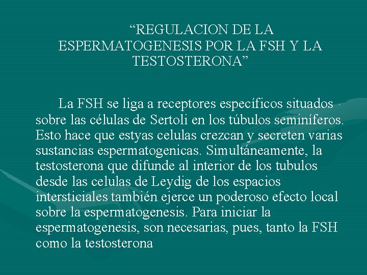 “REGULACION DE LA ESPERMATOGENESIS POR LA FSH Y LA TESTOSTERONA” La FSH se liga