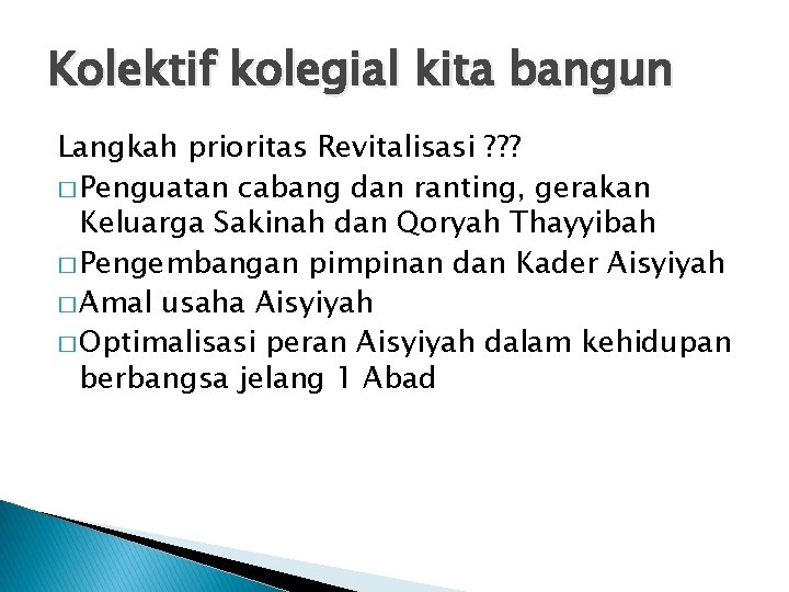 Kolektif kolegial kita bangun Langkah prioritas Revitalisasi ? ? ? � Penguatan cabang dan