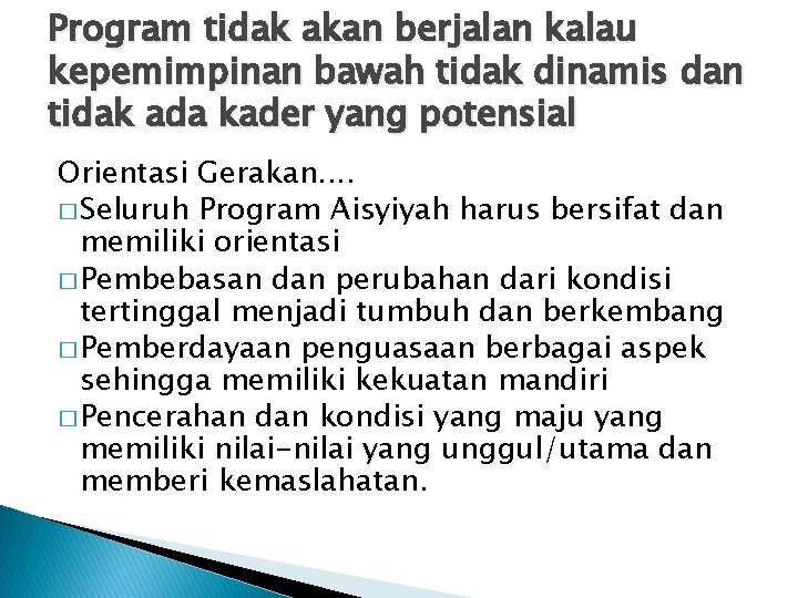 Program tidak akan berjalan kalau kepemimpinan bawah tidak dinamis dan tidak ada kader yang Program tidak akan berjalan kalau kepemimpinan bawah tidak dinamis dan tidak ada kader yang