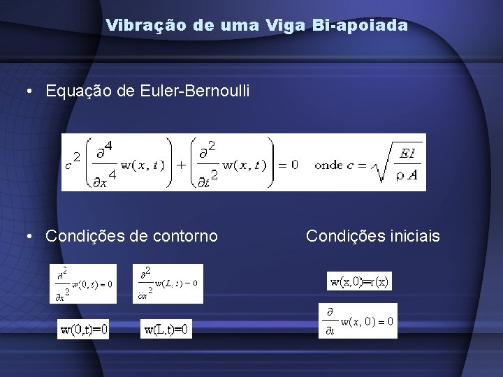 Vibração de uma Viga Bi-apoiada • Equação de Euler-Bernoulli • Condições de contorno Condições