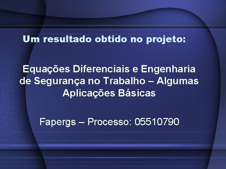 Um resultado obtido no projeto: Equações Diferenciais e Engenharia de Segurança no Trabalho –