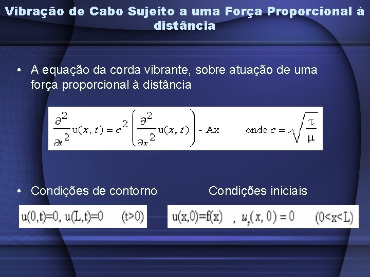 Vibração de Cabo Sujeito a uma Força Proporcional à distância • A equação da