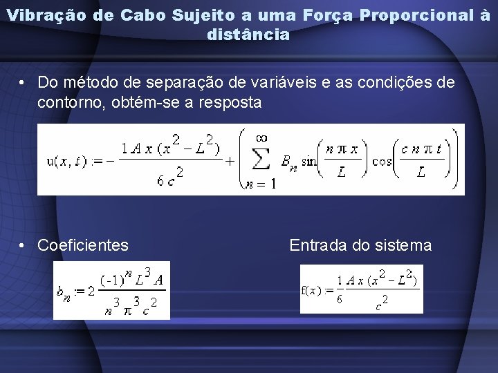 Vibração de Cabo Sujeito a uma Força Proporcional à distância • Do método de