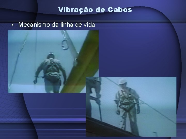 Vibração de Cabos • Mecanismo da linha de vida 