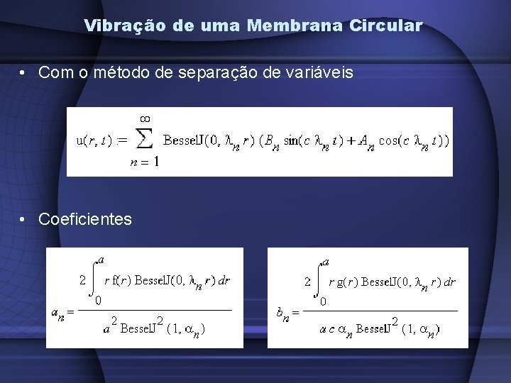 Vibração de uma Membrana Circular • Com o método de separação de variáveis •