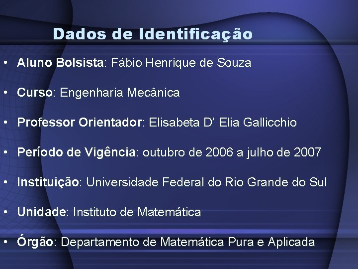 Dados de Identificação • Aluno Bolsista: Fábio Henrique de Souza • Curso: Engenharia Mecânica