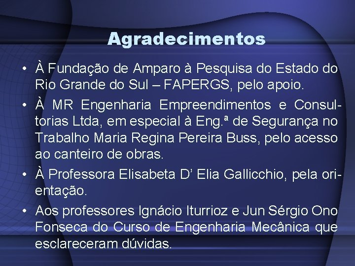 Agradecimentos • À Fundação de Amparo à Pesquisa do Estado do Rio Grande do