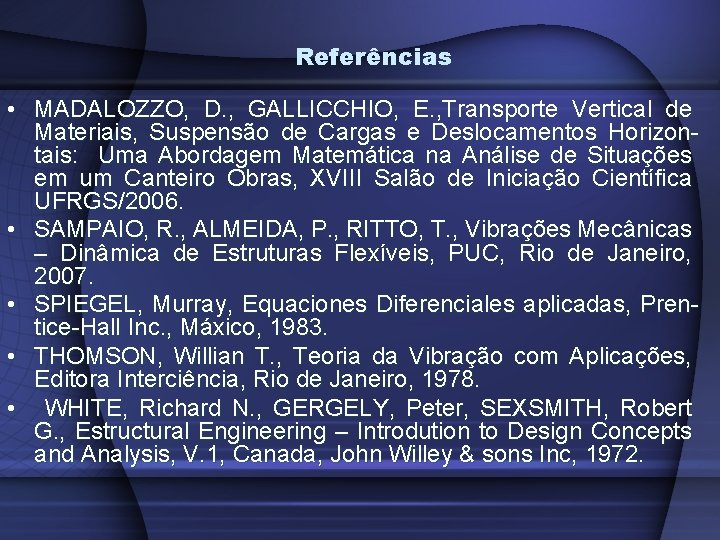 Referências • MADALOZZO, D. , GALLICCHIO, E. , Transporte Vertical de Materiais, Suspensão de