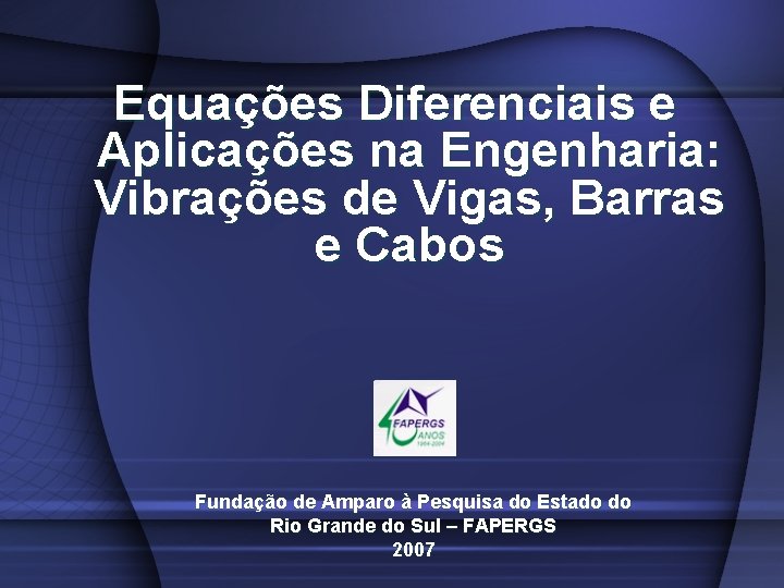 Equações Diferenciais e Aplicações na Engenharia: Vibrações de Vigas, Barras e Cabos Fundação de